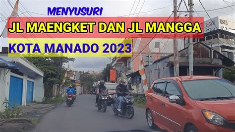 Kota Manado 2023 Menyusuri Jl Maengket Dan Jl Mangga Youtube
