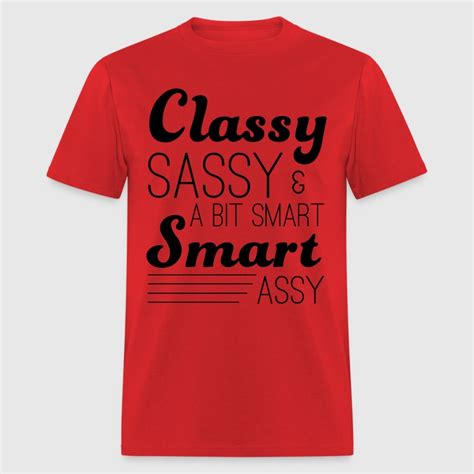 classy sassy and a bit smart assy t shirt spreadshirt