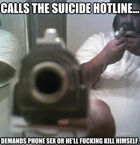 calls the suicide hotline demands phone sex or he ll fucking kill himself the amazing