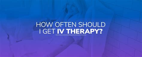 how often should i get iv therapy mobile iv medics
