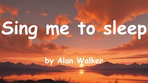 Sing Me To Sleep By Alan Walker [lyrics] Youtube