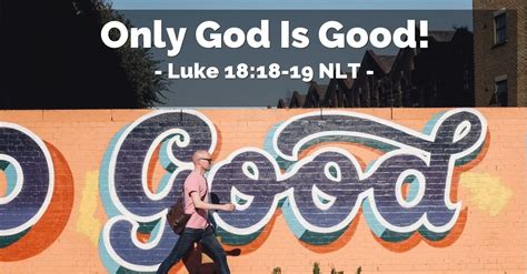 only god is good — luke 18 18 19 what jesus did