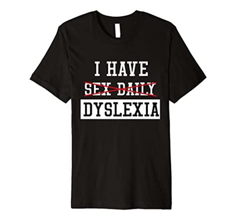 I Have Sex Daily Dyslexia Funny Premium T Shirt Clothing