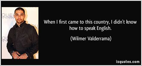 Wilmer Valderrama S Quotes Famous And Not Much Sualci Quotes 2019