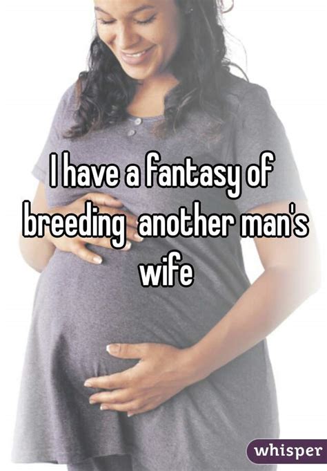 i have a fantasy of breeding another man s wife