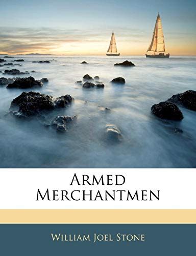 armed merchantmen  william joel stone goodreads