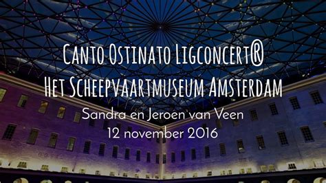 canto ostinato ligconcert® het scheepvaartmuseum amsterdam youtube