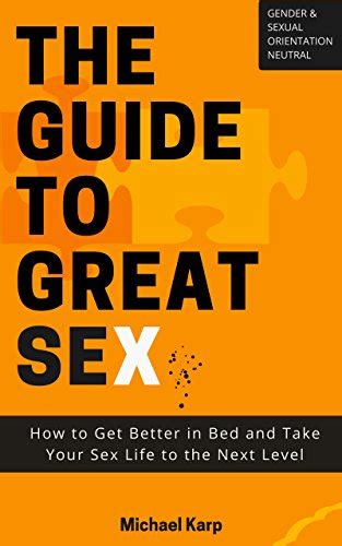 the guide to great sex how to get better in bed and take your sex life