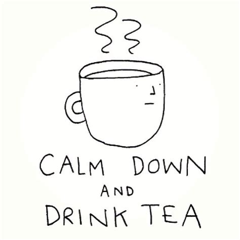 Calm Down And Drink Tea Morning Mantra Inspirational