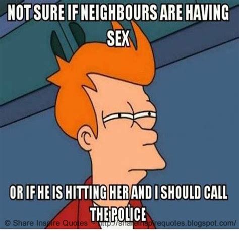 Not Sure If Neighbors Are Having Sex Or If He Is Hitting Her And I