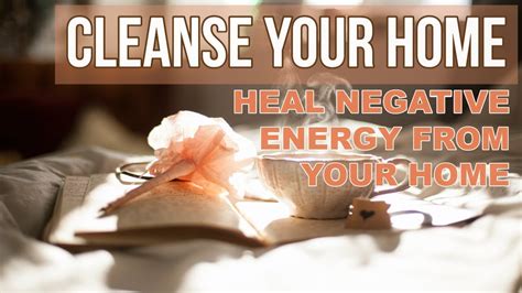cleanse  home heal  remove negative energy  home youtube