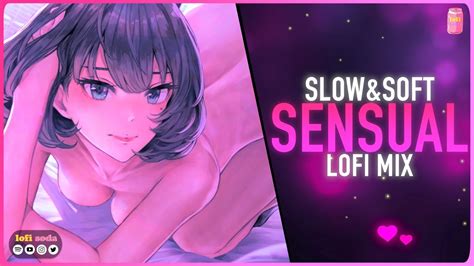 slow sensual lofi sex mix lofi hiphop for cuddling nights 💫💜 youtube