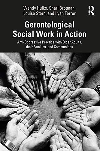 Gerontological Social Work In Action Anti Oppressive Practice With