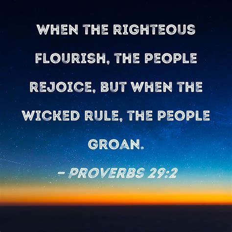 proverbs    righteous flourish  people rejoice    wicked rule