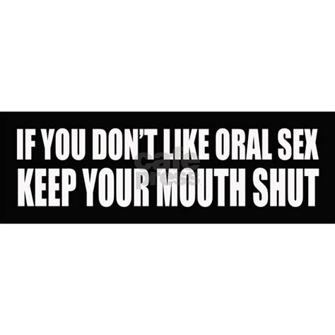 bumper sticker if you dont like oral sex keep you sticker bumper if
