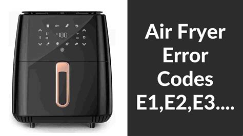 Air Fryer Error Codes E1 E2 E3 E4 E5 E6 How To Fix Them Air Fryer