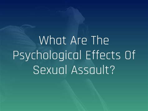 What Are The Psychological Effects Of Sexual Assault