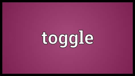 toggle meaning youtube