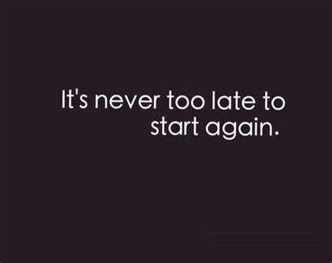 it s never too late to start again ben francia