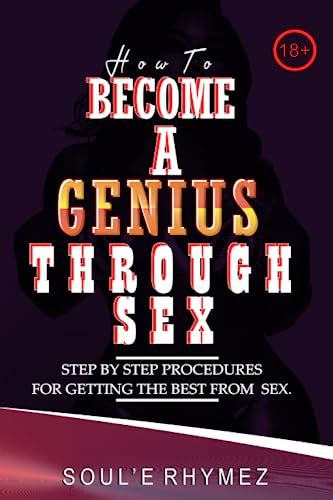 how to become a genius through sex step by step procedures for getting