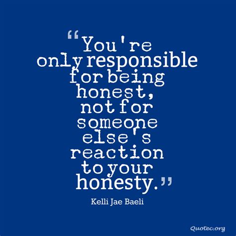 you re only responsible for being honest not for someone else s