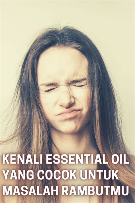 Kenali Essential Oil Yang Cocok Untuk Masalah Rambutmu Essential Oils