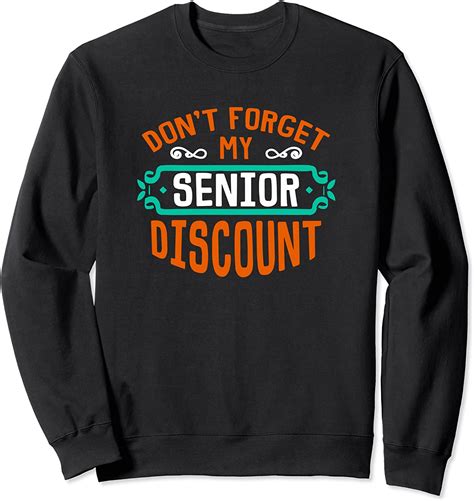don t forget my senior discount funny gag t sweatshirt