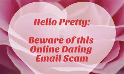 Hello Pretty Beware Of This Online Dating Email Scam Last First Date