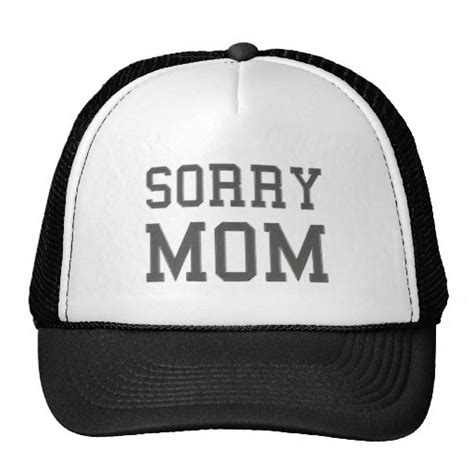 Sorry Mom Trucker Hat Zazzle