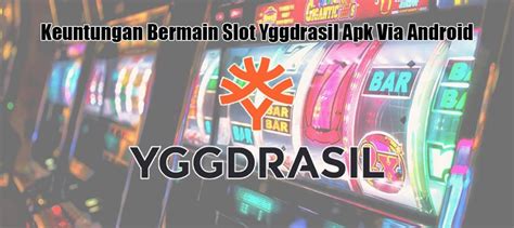 keuntungan bermain slot yggdrasil apk  android imetystukilistanet