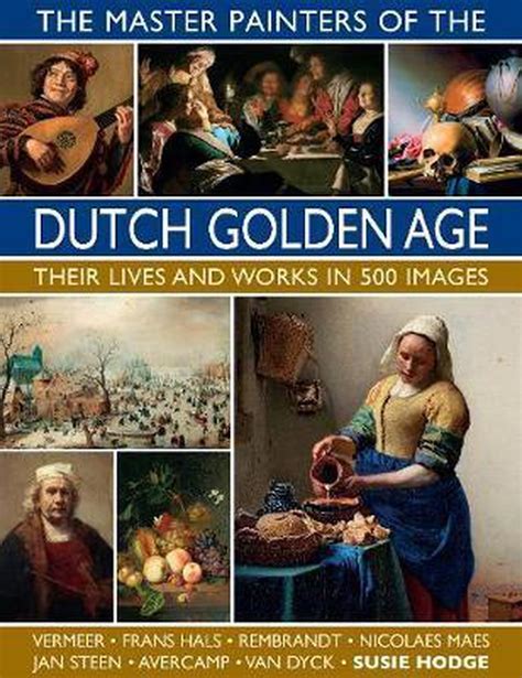 The Master Painters Of The Dutch Golden Age Susie Hodge