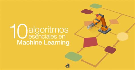 Los 10 Algoritmos Esenciales En Machine Learning – Raona