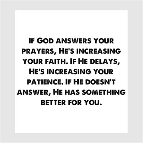 If God Answers Your Prayers Hes Increasing Your Faith If He Delays