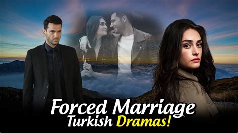 Top 6 Forced Marriage Turkish Drama Series You Must Watch Youtube