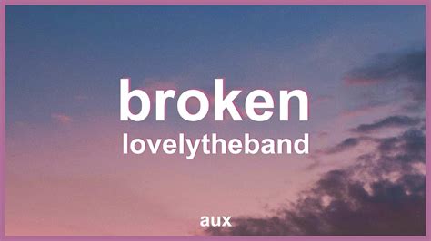 lovelytheband broken lyrics    youre broken broken