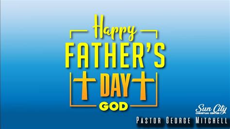 happy fathers day god pastor george mitchell christian sermon