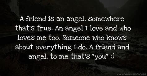 A Friend Is An Angel Somewhere Thats True An Angel I Text