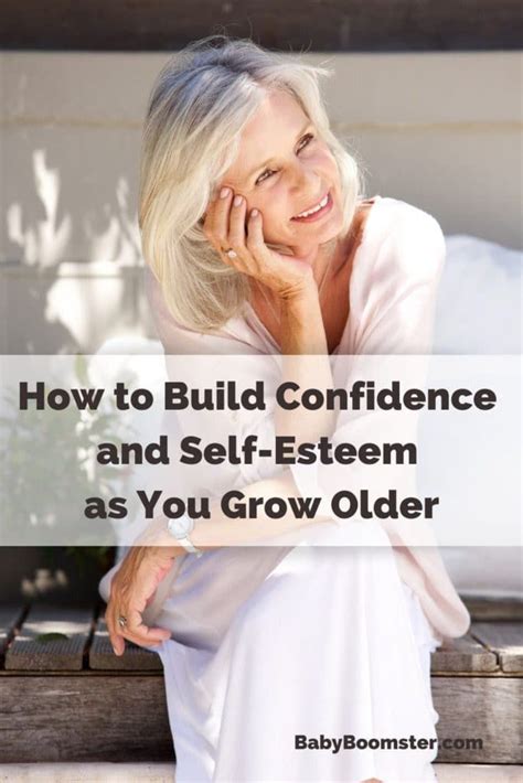 build confidence   esteem   grow older growing