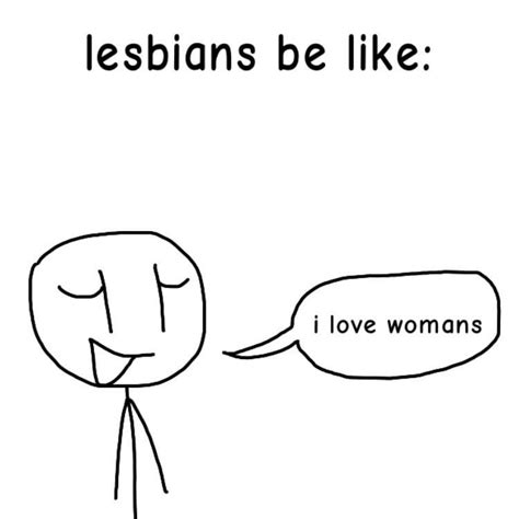 pretty much any lesbians r lesbianmemes