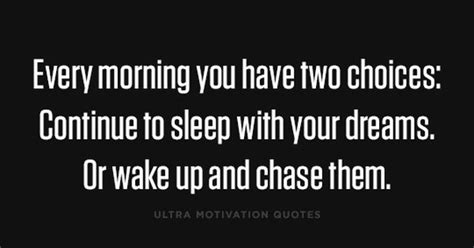 ultramotivationquotes every morning you have two choices continue to sleep with your dreams