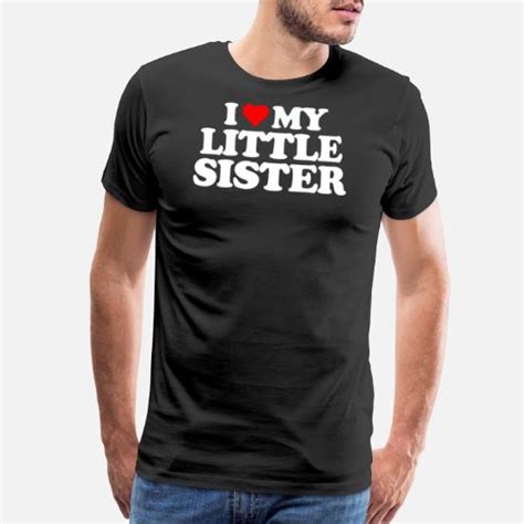 i love my little sister men s premium t shirt spreadshirt