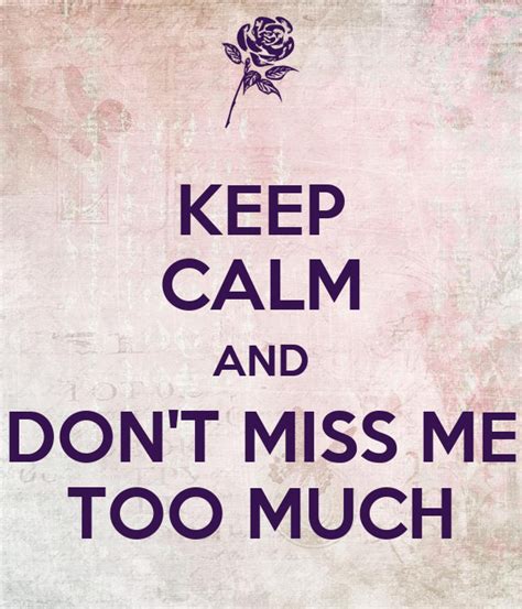Keep Calm And Don T Miss Me Too Much Poster