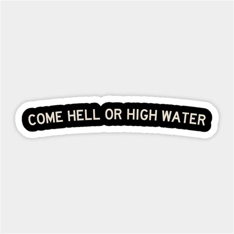 hell  high water  hell  high water sticker teepublic