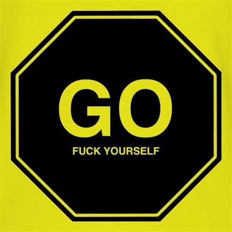 go fuck yourself t shirt by chargrilled