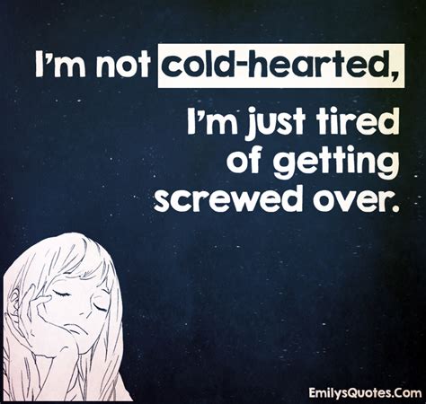 im  cold hearted im  tired   screwed  popular inspirational quotes