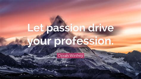 oprah winfrey quote  passion drive  profession