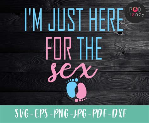 i m just here for the sex svg silhouette cutting file etsy