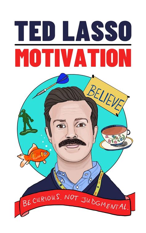Ted Lasso Motivation Over Than 100 Motivational Quotes Believe Ted