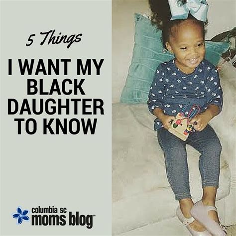 5 things i want my black daughter to know mom blogs daughter black