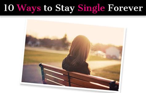 10 Ways To Stay Single Forever